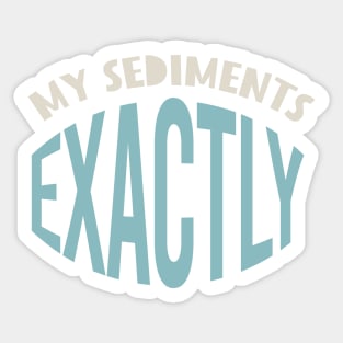 Geology Pun My Sediments Exactly Sticker